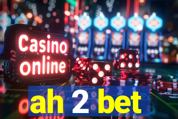 ah 2 bet